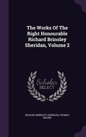 The Works Of The Right Honourable Richard Brinsley Sheridan, Volume 2