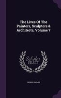 The Lives Of The Painters, Sculptors & Architects, Volume 7