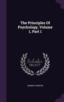 The Principles Of Psychology, Volume 1, Part 1