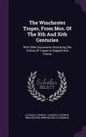 The Winchester Troper, From Mss. Of The Xth And Xith Centuries: With Other Documents Illustrating The History Of Tropes In England