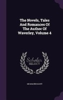 The Novels, Tales And Romances Of The Author Of Waverley, Volume 4