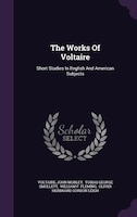The Works Of Voltaire: Short Studies In English And American Subjects