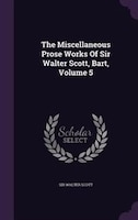 The Miscellaneous Prose Works Of Sir Walter Scott, Bart, Volume 5