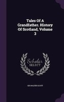 Tales Of A Grandfather. History Of Scotland, Volume 3