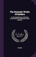 The Dramatic Works Of Molière: Tr. Into English Prose. With Short Introductions And Explanatory Notes, Volume 3