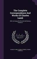 The Complete Correspondence And Works Of Charles Lamb: With An Essay On His Life And Genius, Volume 2
