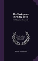 The Shakspeare Birthday Book,: With Diary For Memoranda