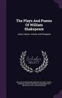 The Plays And Poems Of William Shakspeare: Julius Caesar. Antony And Cleopatra