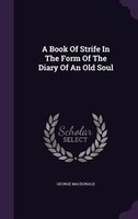 A Book Of Strife In The Form Of The Diary Of An Old Soul