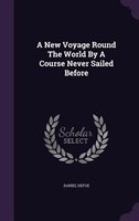 A New Voyage Round The World By A Course Never Sailed Before