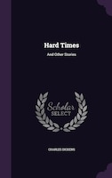 Hard Times: And Other Stories