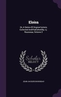 Eloisa: Or, A Series Of Original Letters Collected And Published By J.j. Rousseau, Volume 2