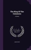 The King Of The Commons: A Drama