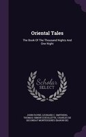 Oriental Tales: The Book Of The Thousand Nights And One Night