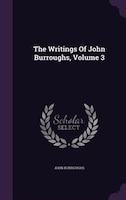 The Writings Of John Burroughs, Volume 3