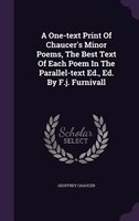 A One-text Print Of Chaucer's Minor Poems, The Best Text Of Each Poem In The Parallel-text Ed., Ed. By F.j. Furnivall