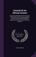 Journal Of An African Cruiser: Comprising Sketches Of The Canaries, The Cape De Verds, Liberia, Madeira, Sierra Leone, And Other P