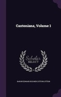 Caxtoniana, Volume 1