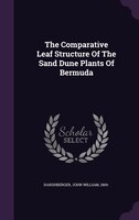 The Comparative Leaf Structure Of The Sand Dune Plants Of Bermuda