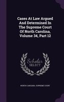Cases At Law Argued And Determined In The Supreme Court Of North Carolina, Volume 34, Part 12