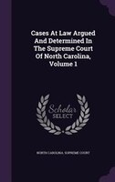 Cases At Law Argued And Determined In The Supreme Court Of North Carolina, Volume 1