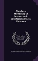 Chamber's Miscellany Of Instructive & Entertaining Tracts, Volume 9