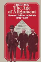 The Age Of Alignment: Electoral Politics In Britain 1922-1929