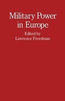 Military Power in Europe: Essays in Memory of Jonathan Alford