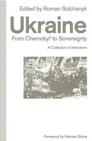Ukraine: From Chernobyl' To Sovereignty: A Collection Of Interviews