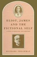 Eliot, James And The Fictional Self: A Study In Character And Narration