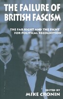 The Failure Of British Fascism: The Far Right And The Fight For Political Recognition