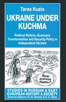 Ukraine Under Kuchma: Political Reform, Economic Transformation And Security Policy In Independent Ukraine
