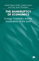 The Bankruptcy Of Economics: Ecology, Economics And The Sustainability Of The Earth