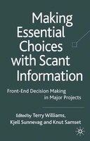 Making Essential Choices With Scant Information: Front-end Decision Making In Major Projects