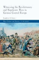 Witnessing The Revolutionary And Napoleonic Wars In German Central Europe