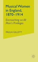 Musical Women In England, 1870-1914: Encroaching On All Man's Privileges