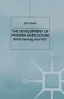 The Development Of Modern Agriculture: British Farming Since 1931