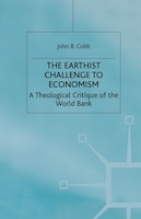 The Earthist Challenge To Economism: A Theological Critique Of The World Bank