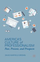 America's Culture Of Professionalism: past, Present, And Prospects