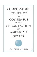 Cooperation, Conflict And Consensus In The Organization Of American States