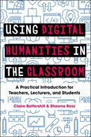 Using Digital Humanities In The Classroom: A Practical Introduction For Teachers, Lecturers, And Students