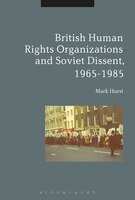 British Human Rights Organizations And Soviet Dissent, 1965-1985
