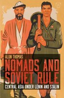 Nomads And Soviet Rule: Central Asia Under Lenin And Stalin