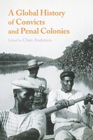 A Global History Of Convicts And Penal Colonies