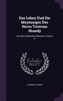 Das Leben Und Die Meynungen Des Herrn Tristram Shandy: Aus Dem Englischen Übersetzt, Volume 4