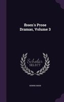 Ibsen's Prose Dramas, Volume 3
