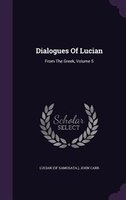 Dialogues Of Lucian: From The Greek, Volume 5