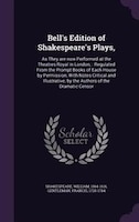 Bell's Edition of Shakespeare's Plays,: As They are now Performed at the Theatres Royal in London; : Regulated From the Prompt Boo