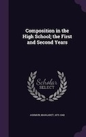 Composition in the High School; the First and Second Years