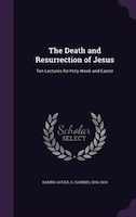 The Death and Resurrection of Jesus: Ten Lectures for Holy Week and Easter